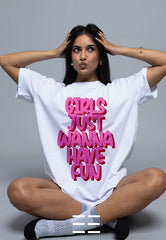 Girls Wanna Have Fun - Oversized T-Shirt